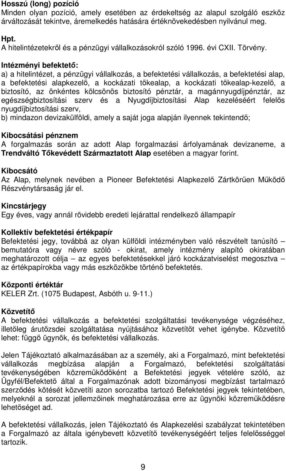 Intézményi befektető: a) a hitelintézet, a pénzügyi vállalkozás, a befektetési vállalkozás, a befektetési alap, a befektetési alapkezelő, a kockázati tőkealap, a kockázati tőkealap-kezelő, a