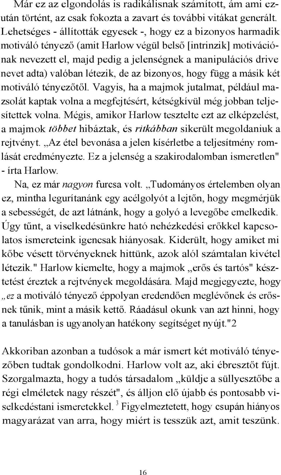 adta) valóban létezik, de az bizonyos, hogy függ a másik két motiváló tényezőtől.