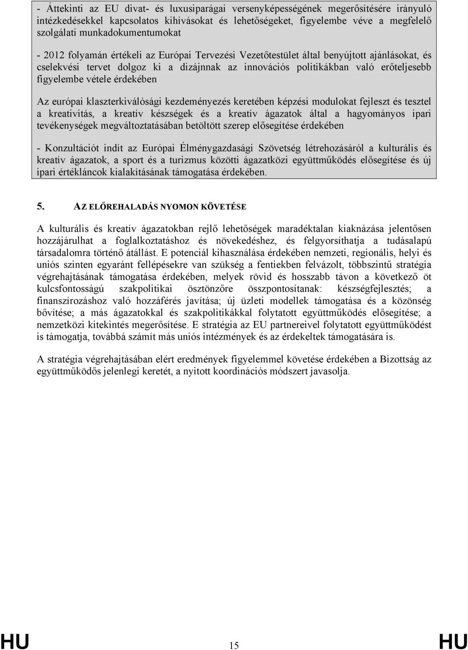 figyelembe vétele érdekében Az európai klaszterkiválósági kezdeményezés keretében képzési modulokat fejleszt és tesztel a kreativitás, a kreatív készségek és a kreatív ágazatok által a hagyományos