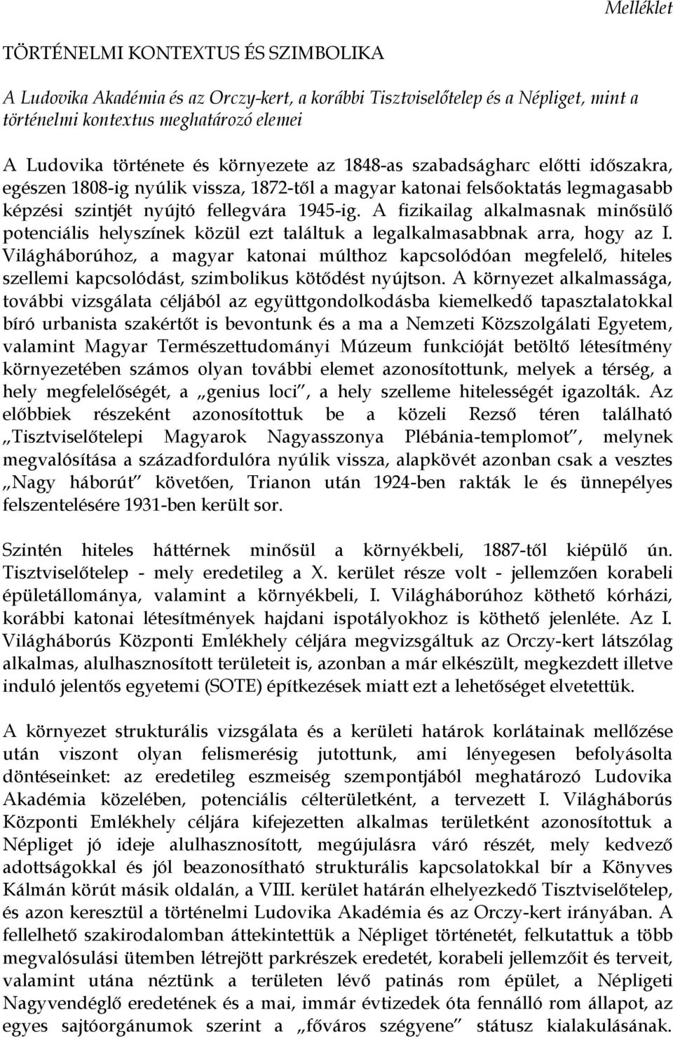 A fizikailag alkalmasnak minősülő potenciális helyszínek közül ezt találtuk a legalkalmasabbnak arra, hogy az I.