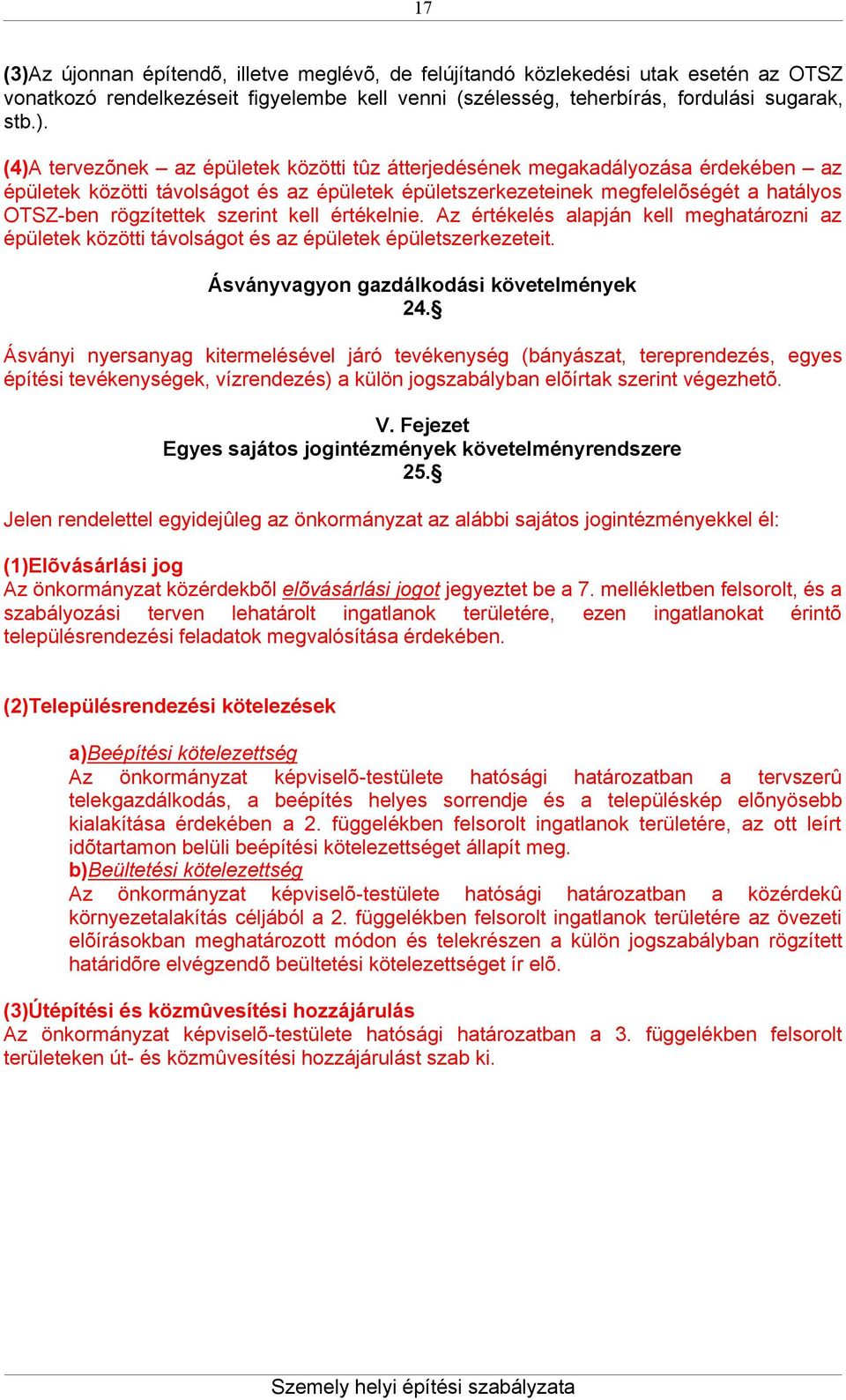 (4)A tervezõnek az épületek közötti tûz átterjedésének megakadályozása érdekében az épületek közötti távolságot és az épületek épületszerkezeteinek megfelelõségét a hatályos OTSZ-ben rögzítettek