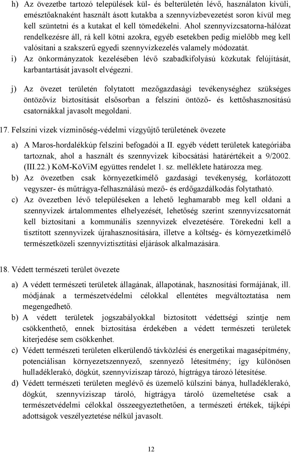 i) Az önkormányzatok kezelésében lévő szabadkifolyású közkutak felújítását, karbantartását javasolt elvégezni.