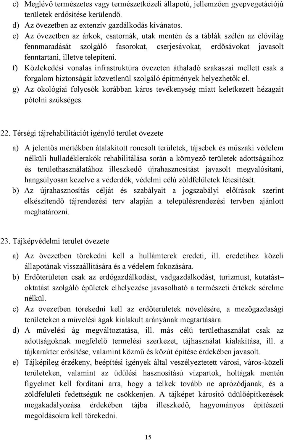 f) Közlekedési vonalas infrastruktúra övezeten áthaladó szakaszai mellett csak a forgalom biztonságát közvetlenül szolgáló építmények helyezhetők el.