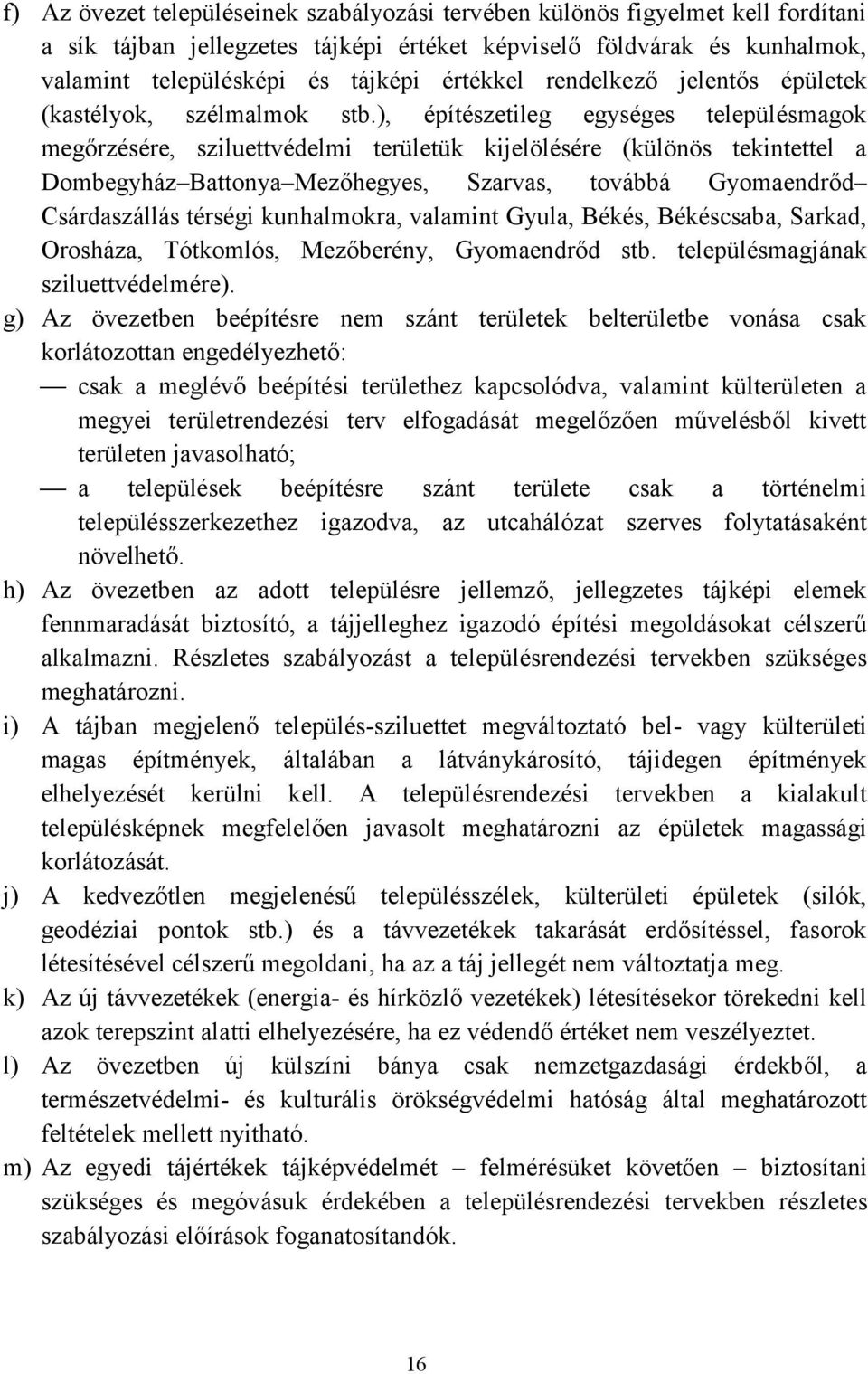 ), építészetileg egységes településmagok megőrzésére, sziluettvédelmi területük kijelölésére (különös tekintettel a Dombegyház Battonya Mezőhegyes, Szarvas, továbbá Gyomaendrőd Csárdaszállás térségi