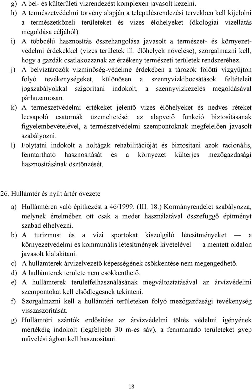 i) A többcélú hasznosítás összehangolása javasolt a természet- és környezetvédelmi érdekekkel (vizes területek ill.