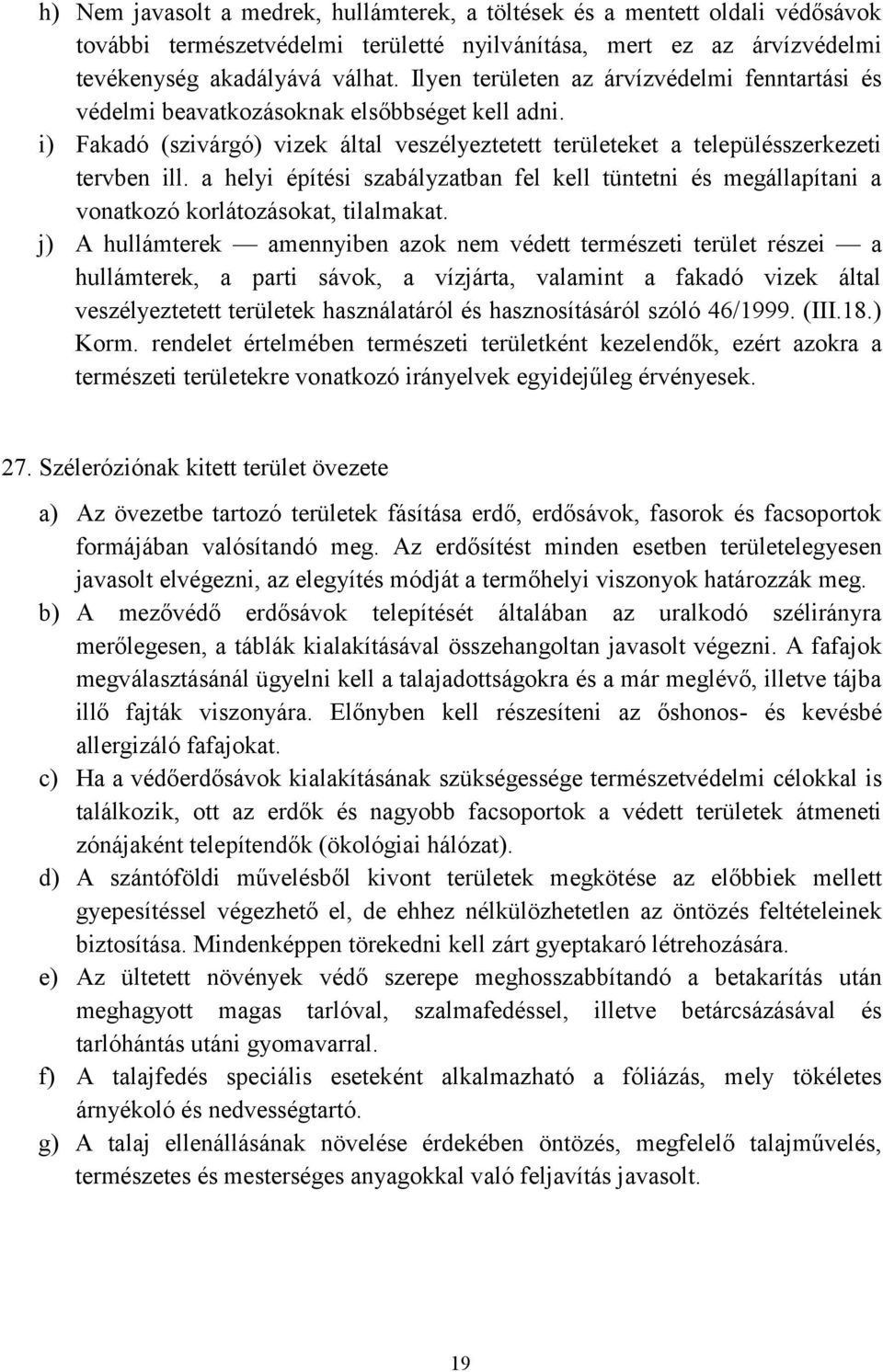 a helyi építési szabályzatban fel kell tüntetni és megállapítani a vonatkozó korlátozásokat, tilalmakat.