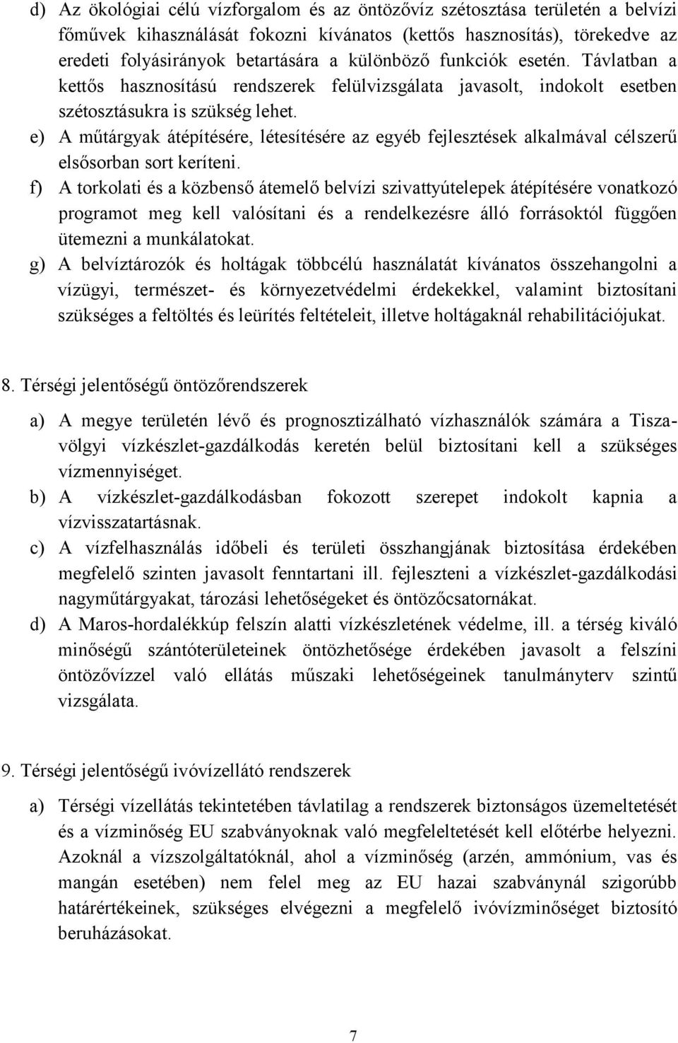 e) A műtárgyak átépítésére, létesítésére az egyéb fejlesztések alkalmával célszerű elsősorban sort keríteni.