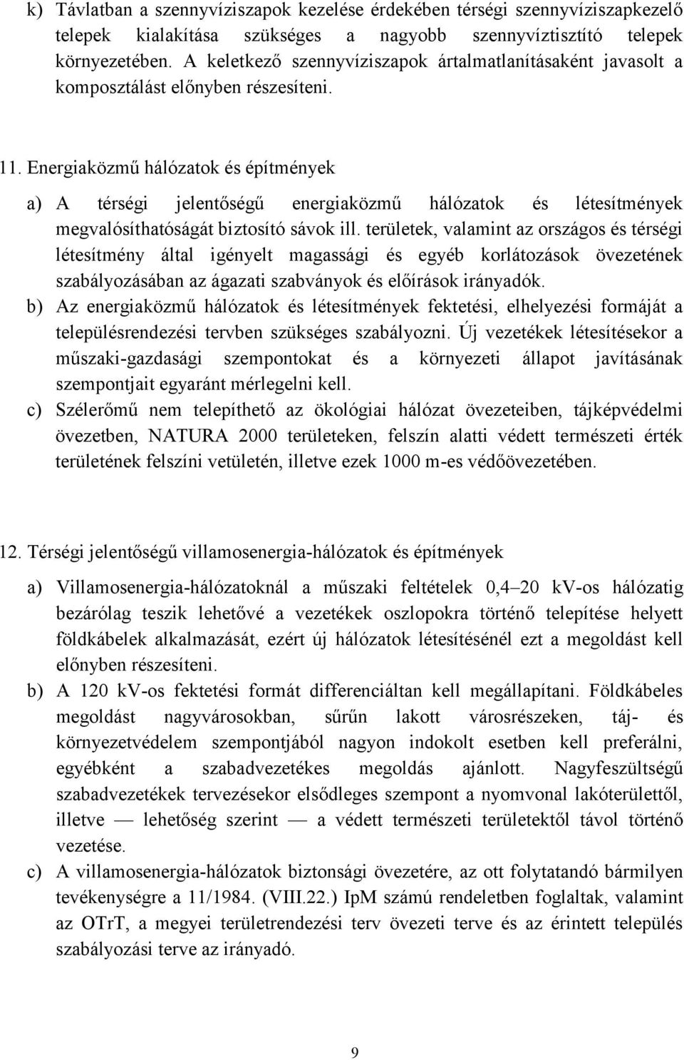 Energiaközmű hálózatok és építmények a) A térségi jelentőségű energiaközmű hálózatok és létesítmények megvalósíthatóságát biztosító sávok ill.