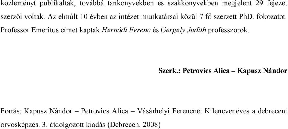 Professor Emeritus címet kaptak Hernádi Ferenc és Gergely Judith professzorok. Szerk.