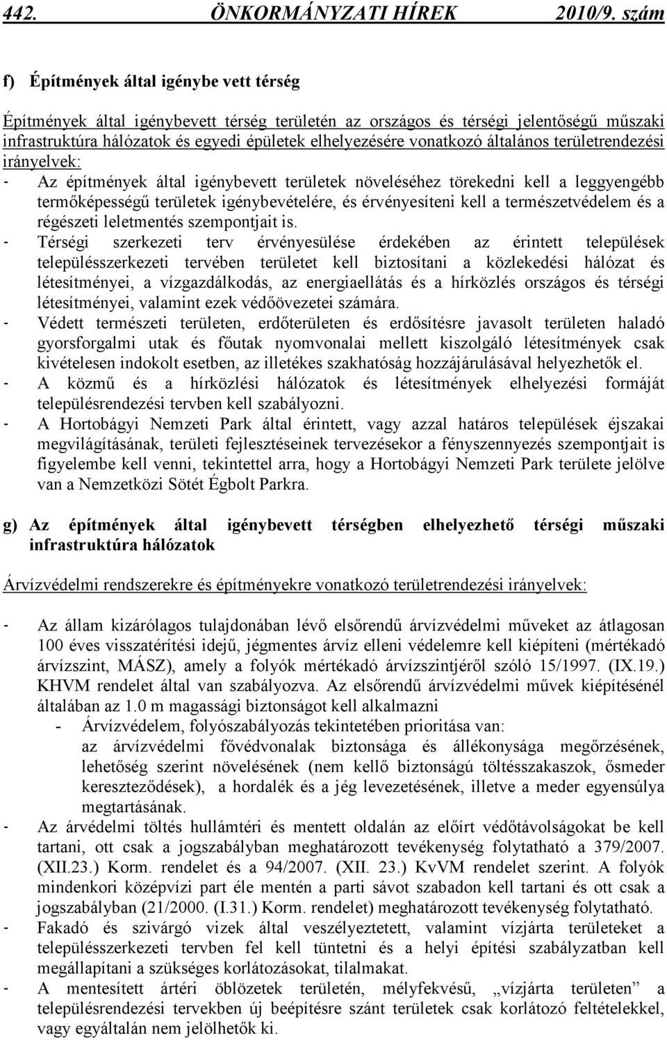vonatkozó általános területrendezési irányelvek: - Az építmények által igénybevett területek növeléséhez törekedni kell a leggyengébb termıképességő területek igénybevételére, és érvényesíteni kell a