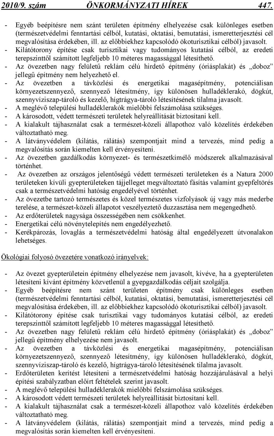 érdekében, ill. az elıbbiekhez kapcsolódó ökoturisztikai célból) javasolt.