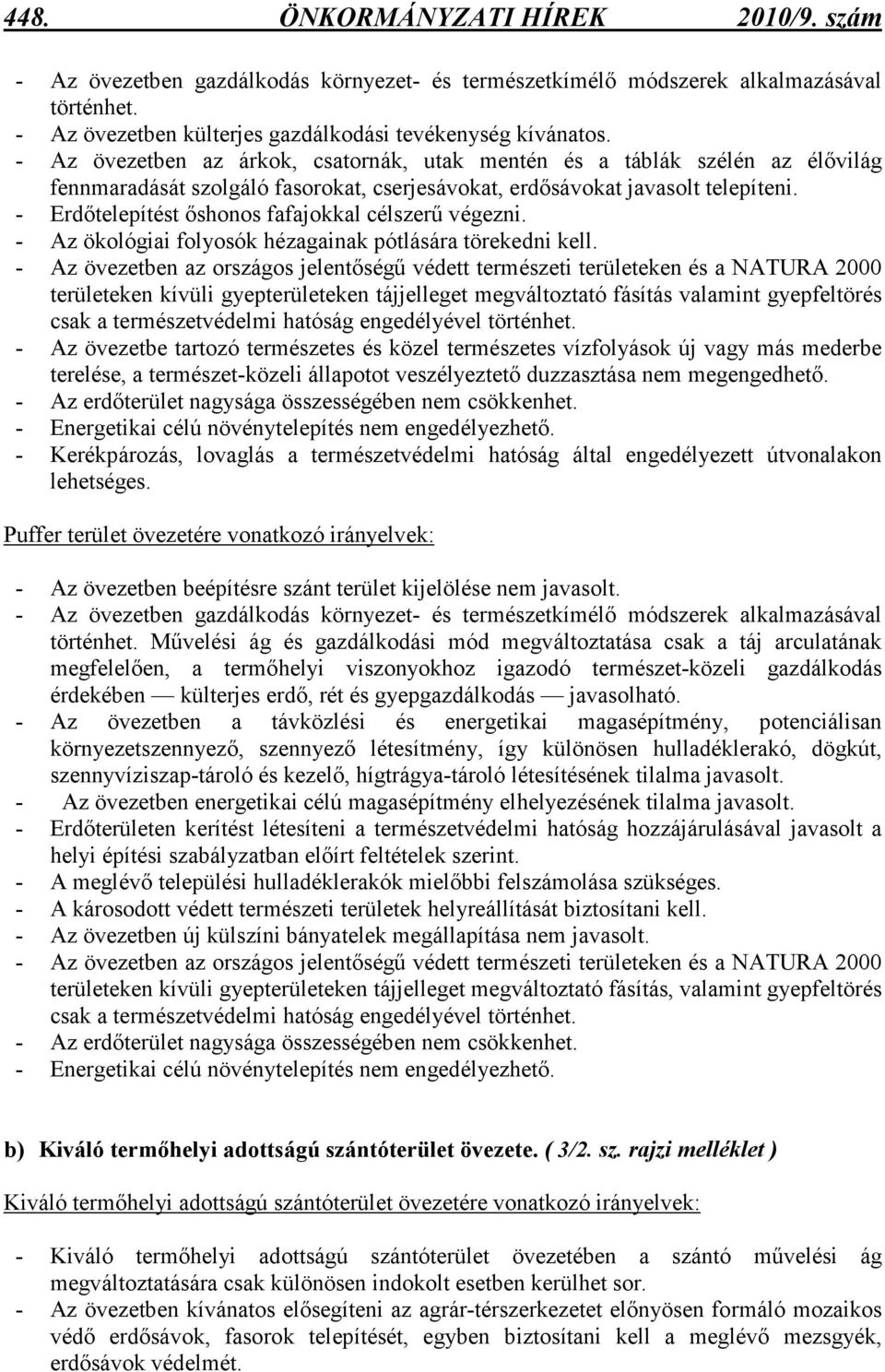 - Erdıtelepítést ıshonos fafajokkal célszerő végezni. - Az ökológiai folyosók hézagainak pótlására törekedni kell.