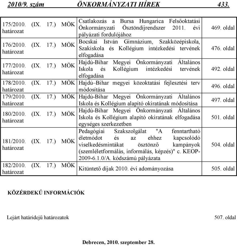 évi pályázati fordulójához Bocskai István Gimnázium, Szakközépiskola, Szakiskola és Kollégium intézkedési tervének elfogadása Hajdú-Bihar Megyei Önkormányzati Általános Iskola és Kollégium