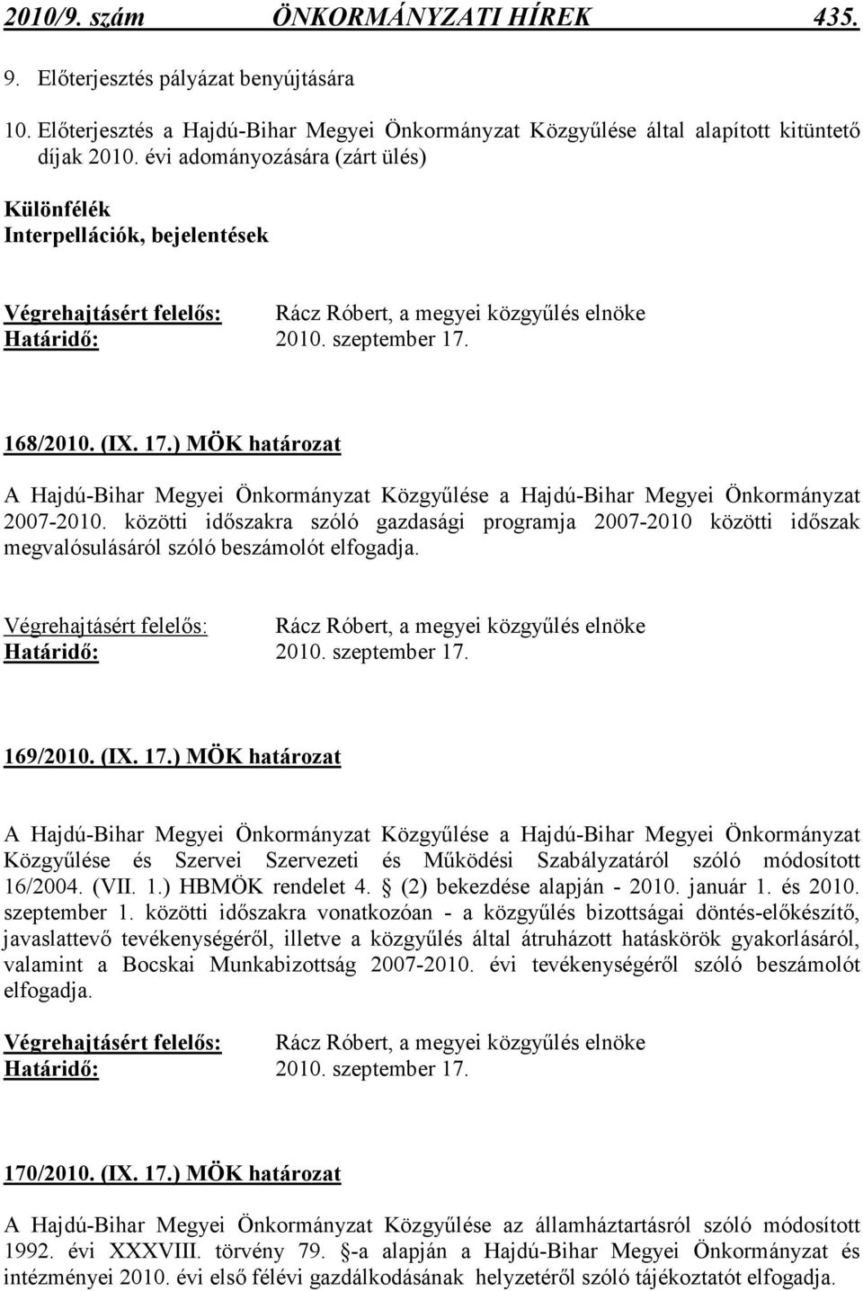 168/2010. (IX. 17.) MÖK határozat A Hajdú-Bihar Megyei Önkormányzat Közgyőlése a Hajdú-Bihar Megyei Önkormányzat 2007-2010.