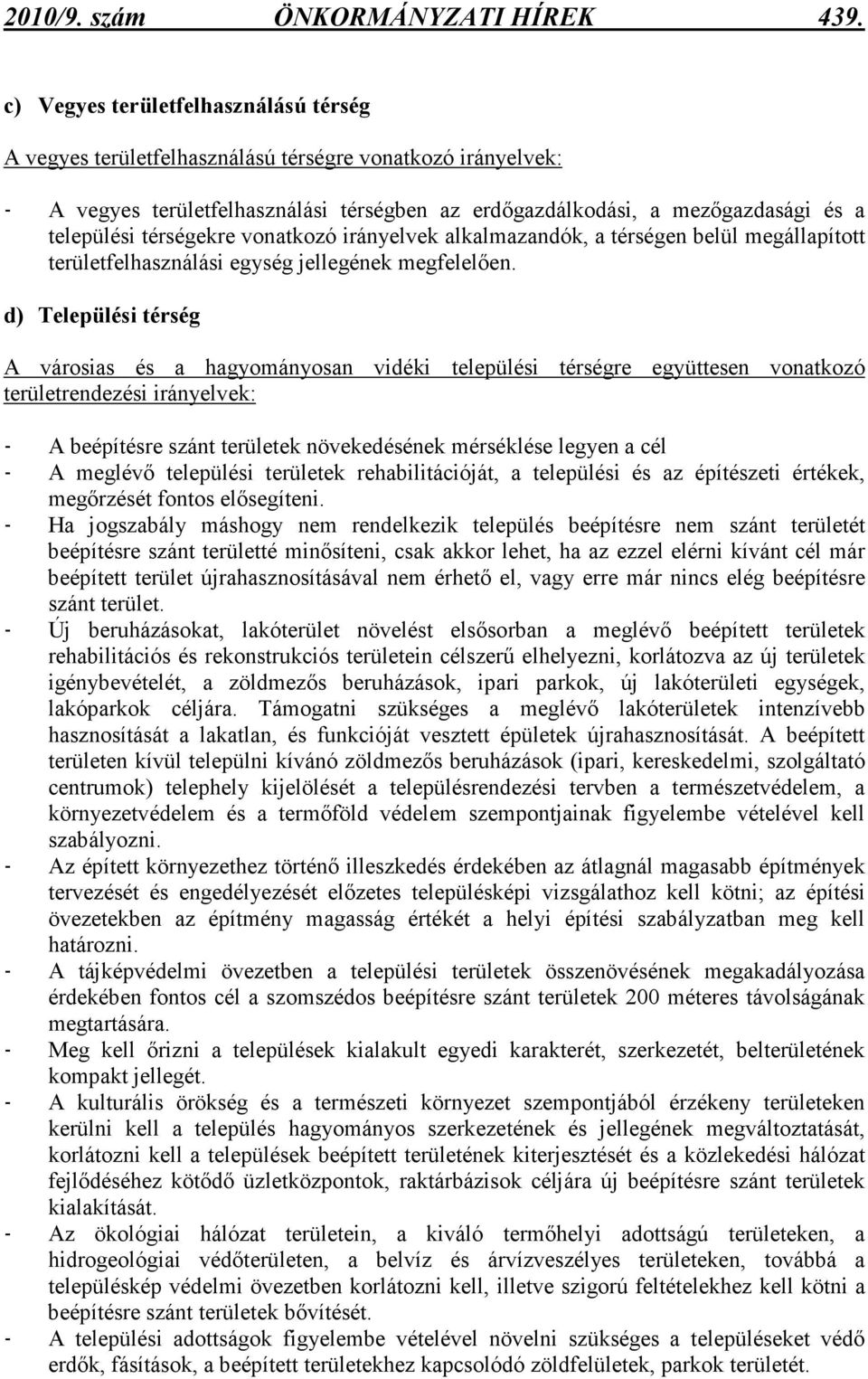 térségekre vonatkozó irányelvek alkalmazandók, a térségen belül megállapított területfelhasználási egység jellegének megfelelıen.