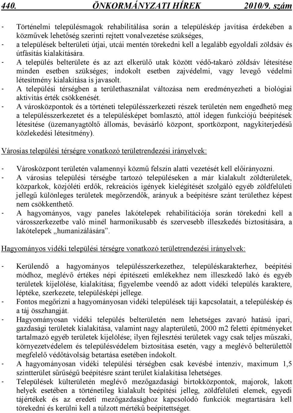 törekedni kell a legalább egyoldali zöldsáv és útfásítás kialakítására.