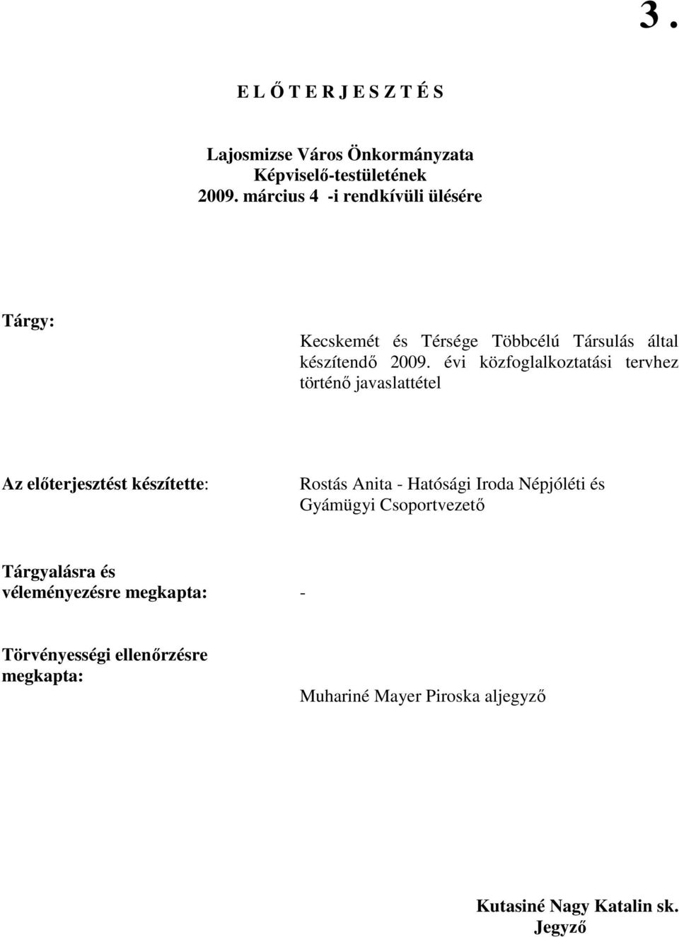 évi közfoglalkoztatási tervhez történı javaslattétel Az elıterjesztést készítette: Rostás Anita Hatósági Iroda