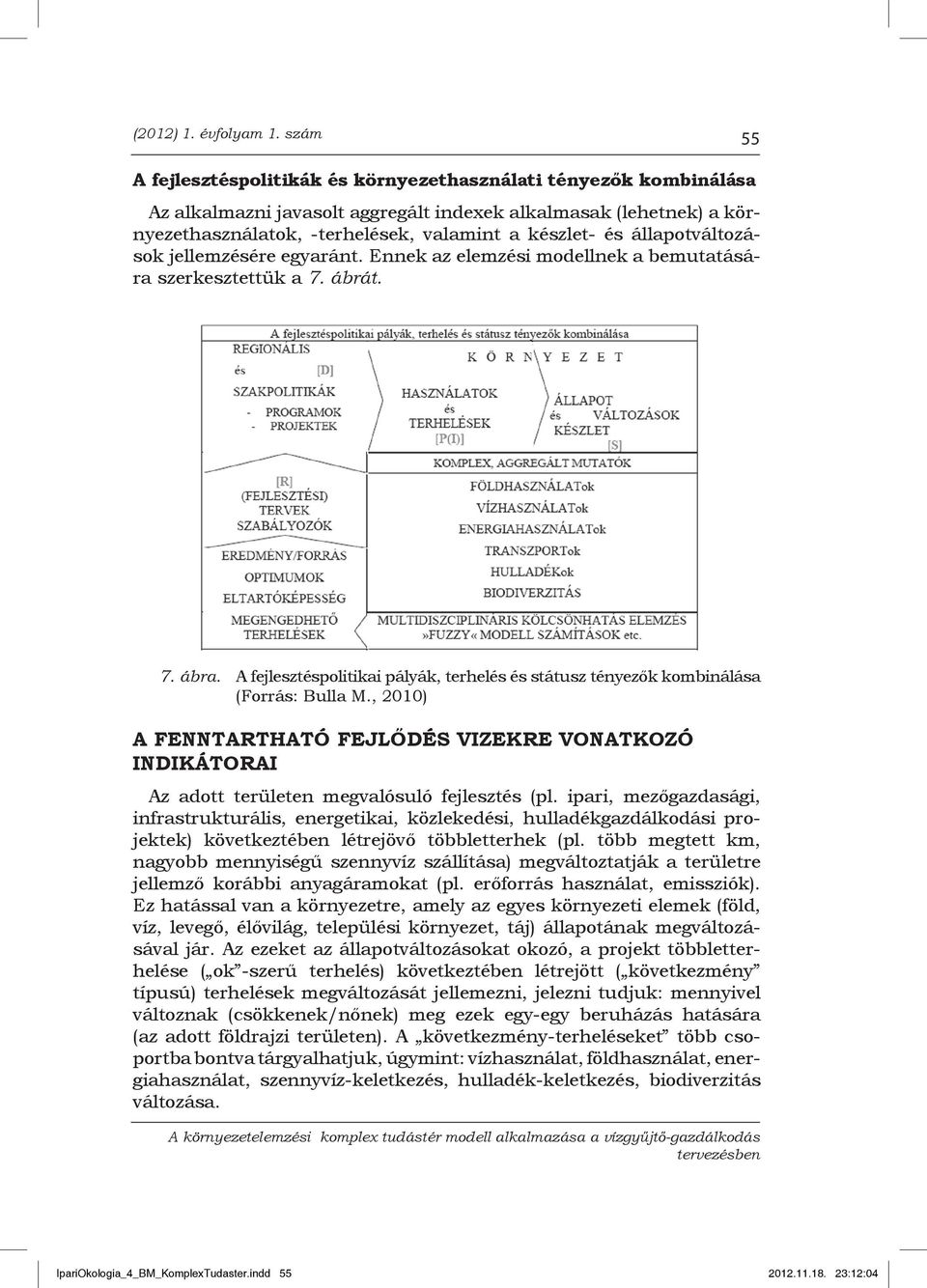 állapotváltozások jellemzésére egyaránt. Ennek az elemzési modellnek a bemutatására szerkesztettük a 7. ábrát. 7. ábra.