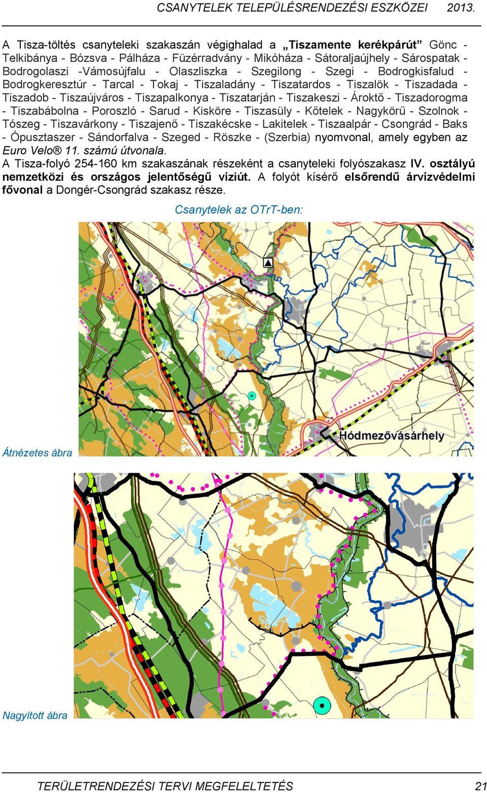 Tiszakeszi - Ároktő - Tiszadorogma - Tiszabábolna - Poroszló - Sarud - Kisköre - Tiszasüly - Kőtelek - Nagykörű - Szolnok - Tószeg - Tiszavárkony - Tiszajenő - Tiszakécske - Lakitelek - Tiszaalpár -