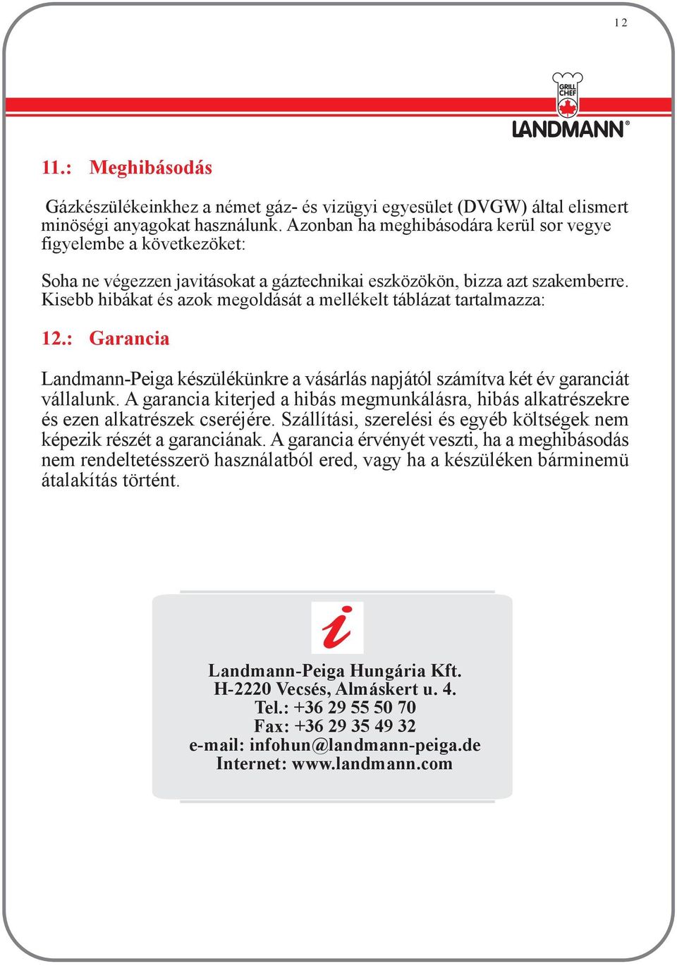 Kisebb hibákat és azok megoldását a mellékelt táblázat tartalmazza: 12.: Garancia Landmann-Peiga készülékünkre a vásárlás napjától számítva két év garanciát vállalunk.