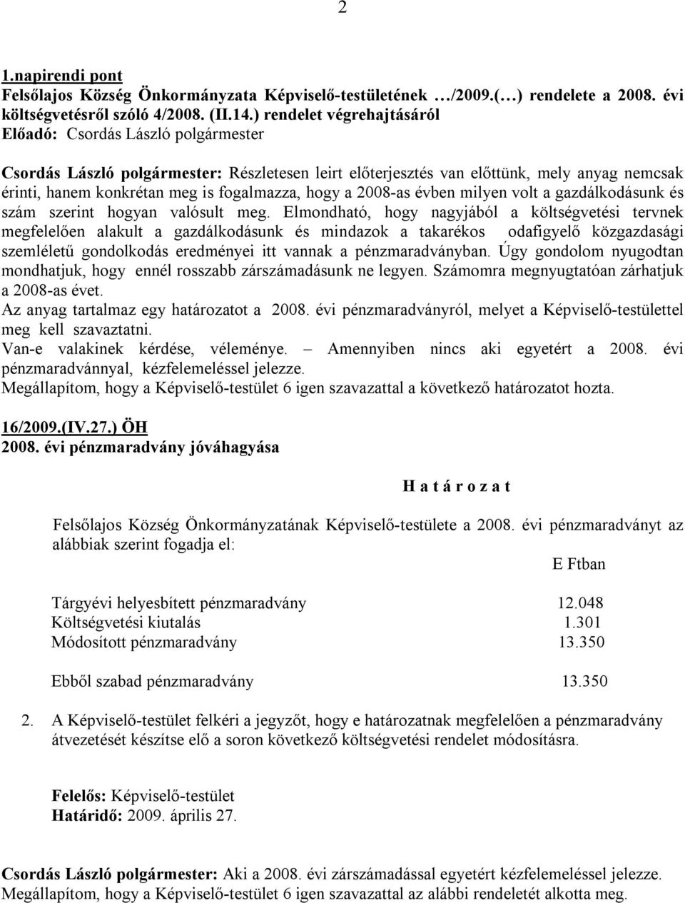 hogy a 2008-as évben milyen volt a gazdálkodásunk és szám szerint hogyan valósult meg.