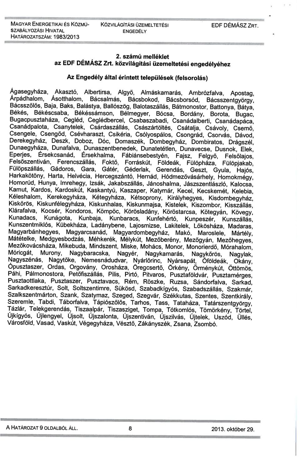 Algyő, Almáskamarás, Ambrózfalva, Apostag, Az Engedély által érintett települések (felsorolás) 2. számú melléklet A HATÁROZAT 9 OLDALBÓL ÁLL. 8 2013. október 29.