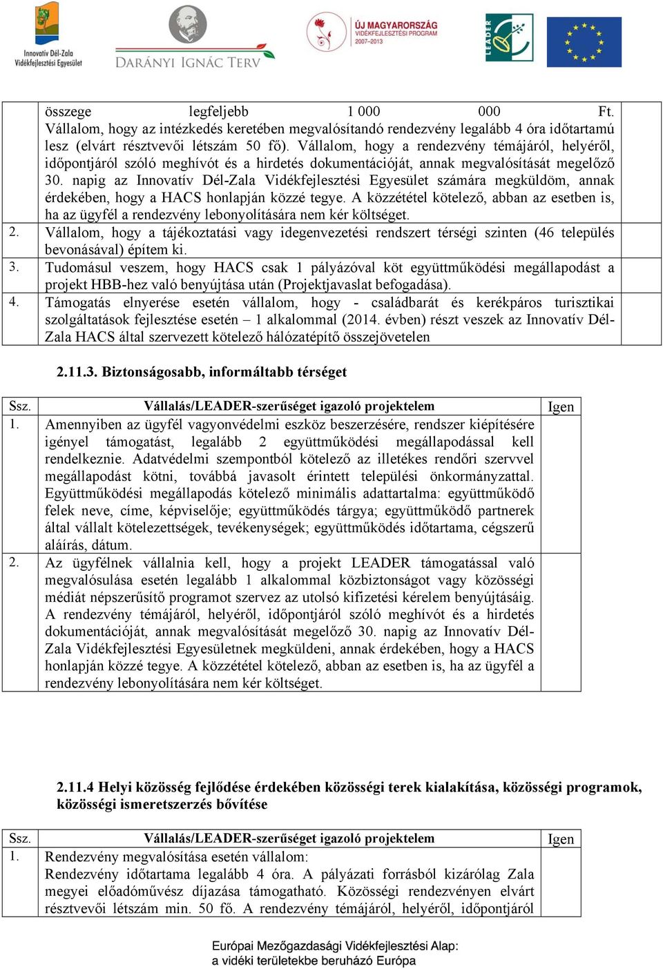 napig az Innovatív Dél-Zala Vidékfejlesztési Egyesület számára megküldöm, annak érdekében, hogy a HACS honlapján közzé tegye.