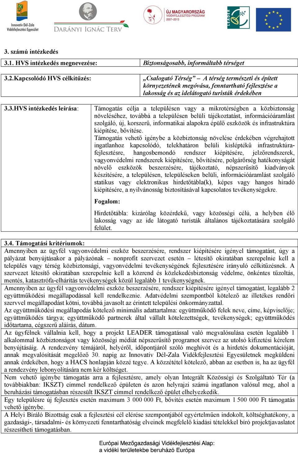 belüli tájékoztatást, információáramlást szolgáló, új, korszerű, informatikai alapokra épülő eszközök és infrastruktúra kiépítése, bővítése.