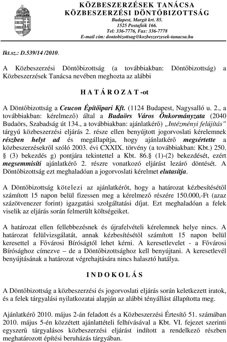 (1124 Budapest, Nagysalló u. 2., a továbbiakban: kérelmező) által a Budaörs Város Önkormányzata (2040 Budaörs, Szabadság út 134.