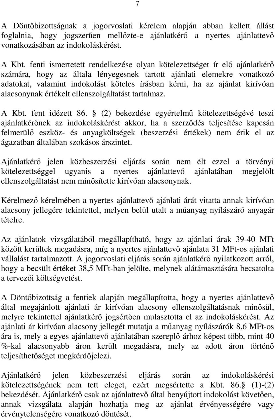 az ajánlat kirívóan alacsonynak értékelt ellenszolgáltatást tartalmaz. A Kbt. fent idézett 86.