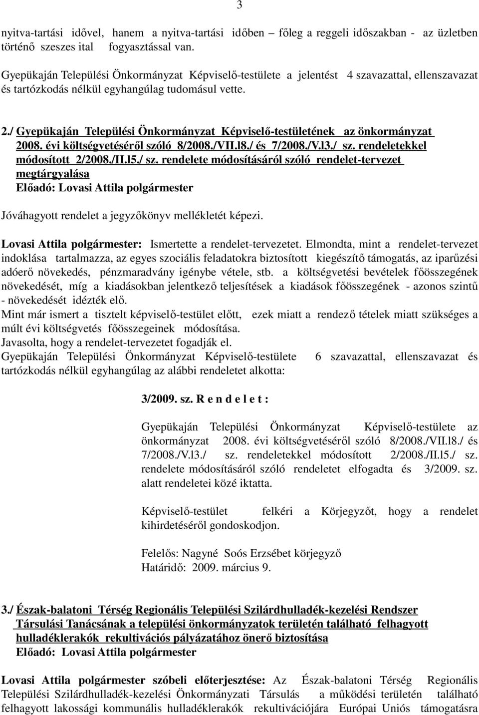 / Gyepükaján Települési Önkormányzat Képvisel ő -testületének az önkormányzat 2008. évi költségvetésérő l szóló 8/2008./VII.l8./ és 7/2008./V.l3./ sz.