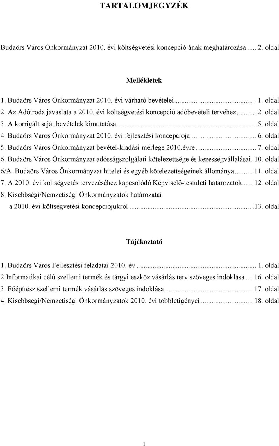 évi fejlesztési koncepciója... 6. oldal 5. Budaörs Város Önkormányzat bevétel-kiadási mérlege 2010.évre... 7. oldal 6.