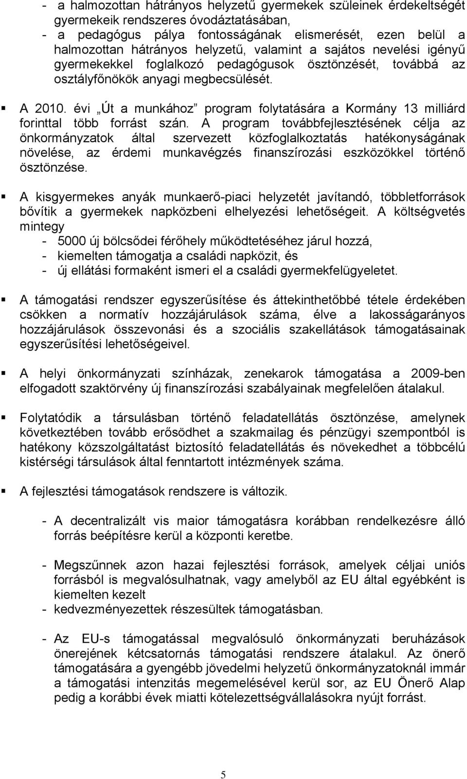 évi Út a munkához program folytatására a Kormány 13 milliárd forinttal több forrást szán.