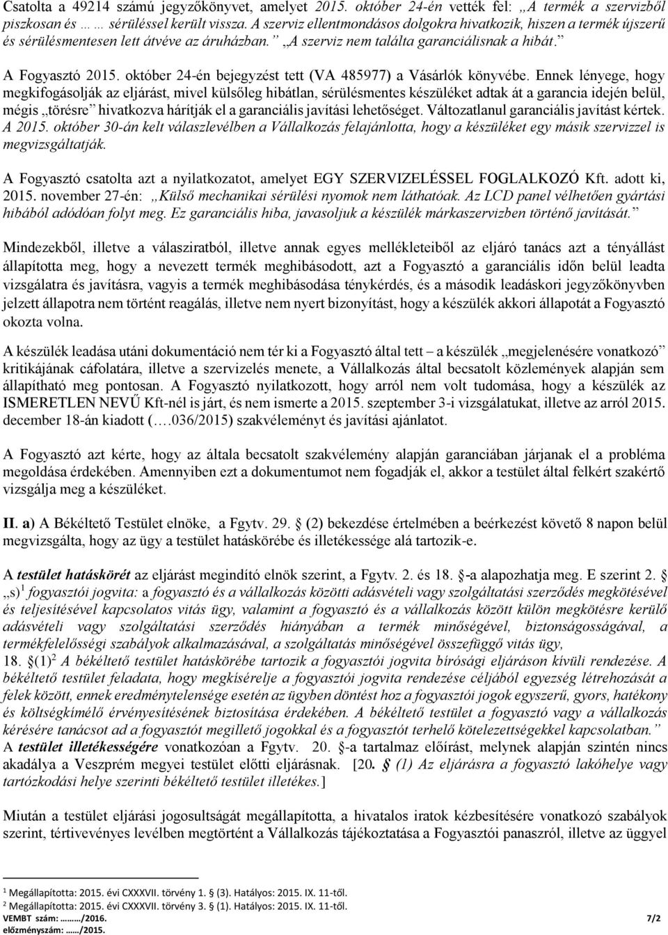 október 24-én bejegyzést tett (VA 485977) a Vásárlók könyvébe.
