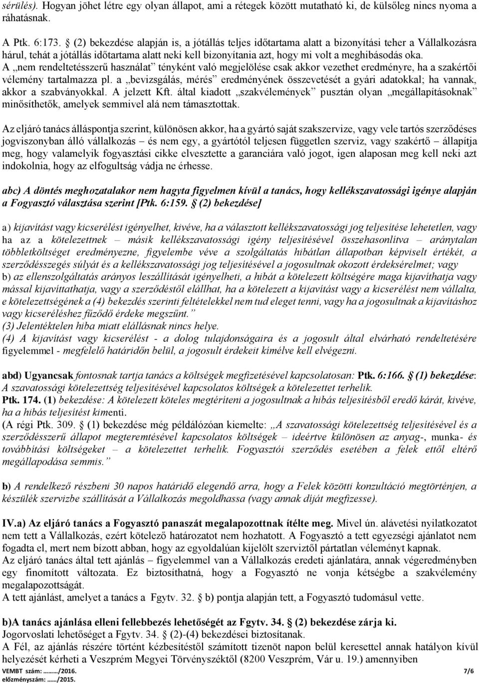 A nem rendeltetésszerű használat tényként való megjelölése csak akkor vezethet eredményre, ha a szakértői vélemény tartalmazza pl.