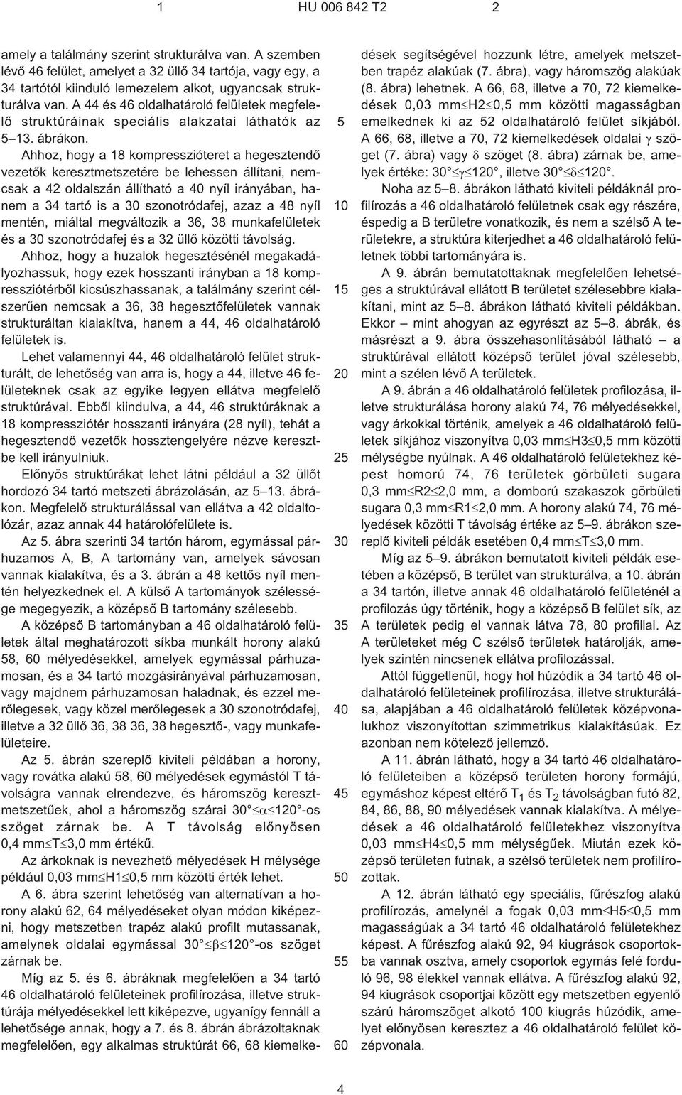 A 44 és 46 oldalhatároló felületek megfelelõ struktúráinak speciális alakzatai láthatók az 5 13. ábrákon.