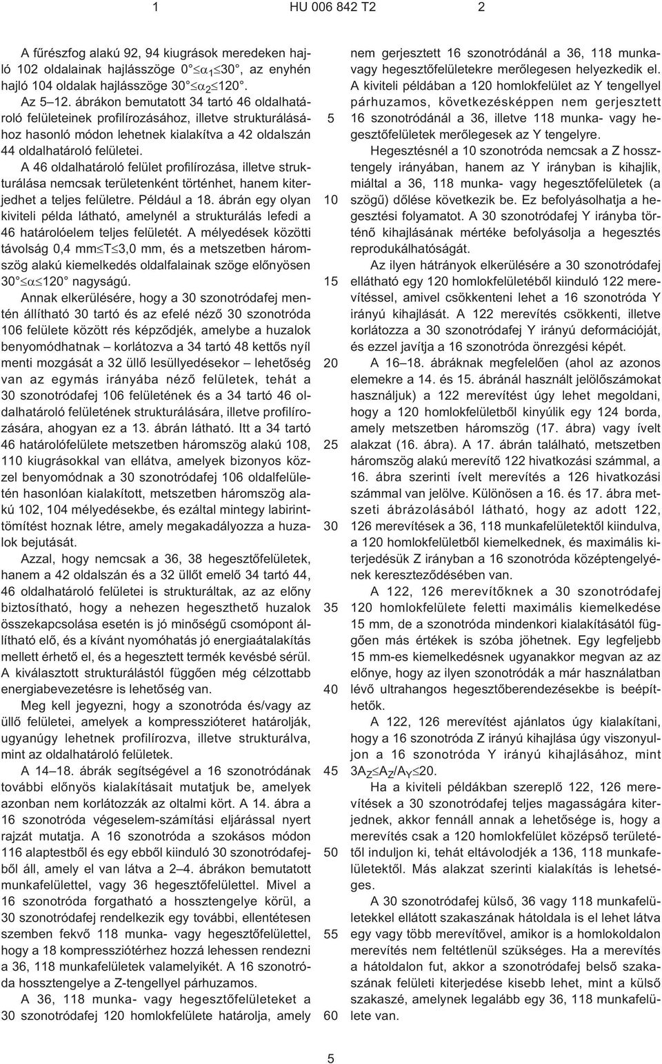 A 46 oldalhatároló felület profilírozása, illetve strukturálása nemcsak területenként történhet, hanem kiterjedhet a teljes felületre. Például a 18.