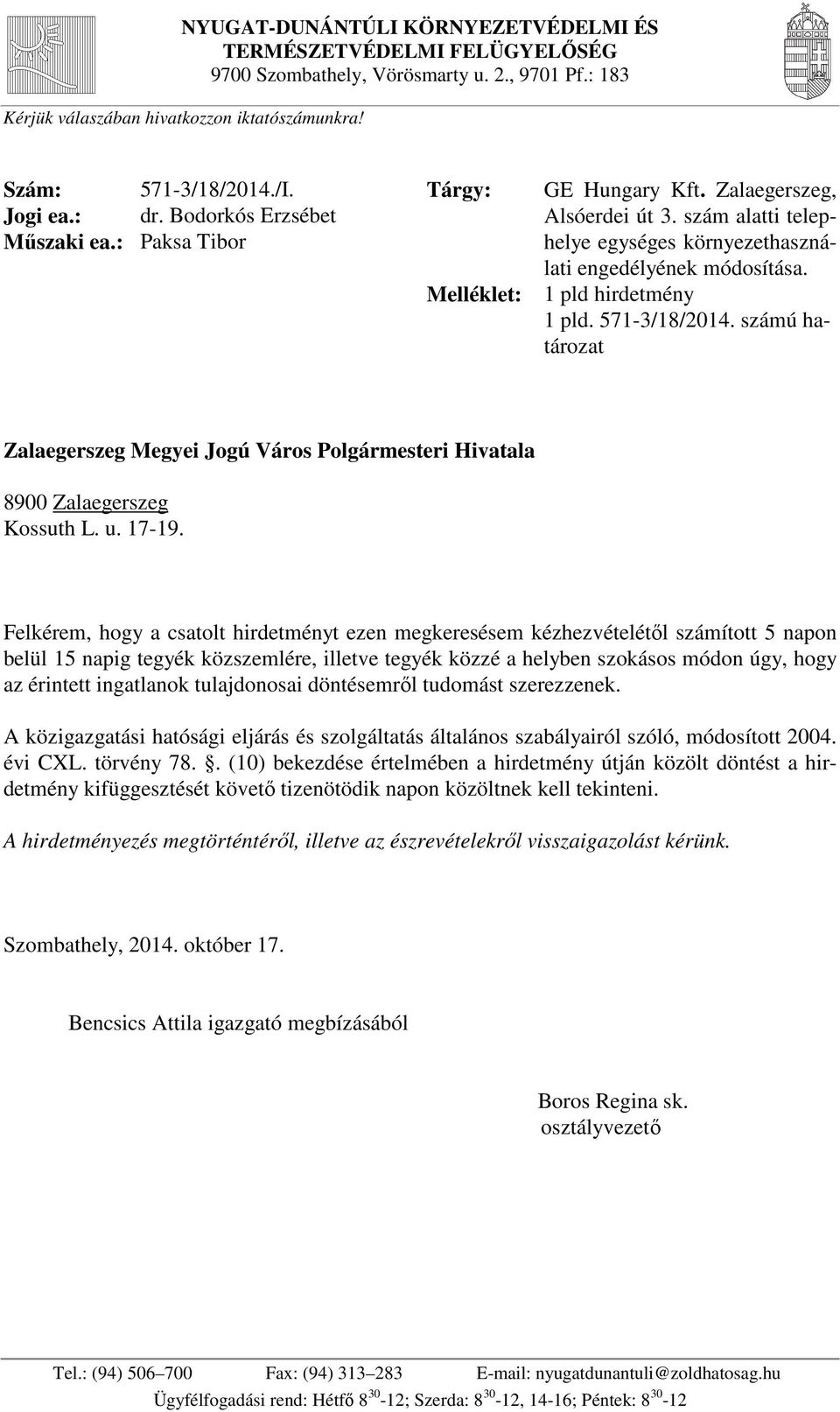 Melléklet: 1 pld hirdetmény 1 pld. 571-3/18/2014. számú határozat Zalaegerszeg Megyei Jogú Város Polgármesteri Hivatala 8900 Zalaegerszeg Kossuth L. u. 17-19.