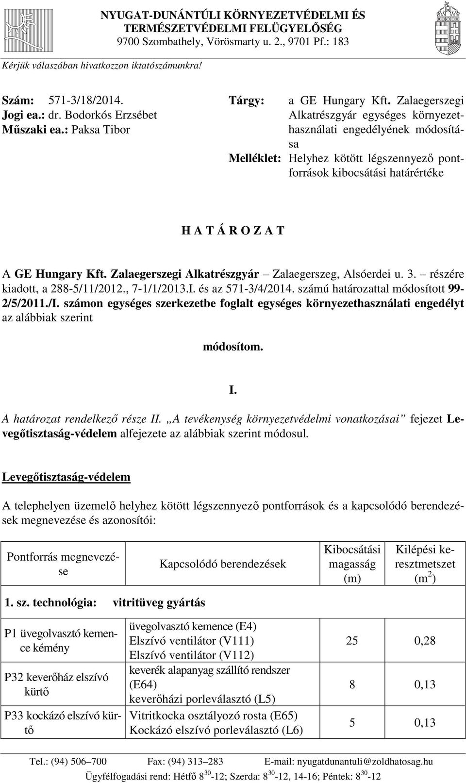 Zalaegerszegi Alkatrészgyár egységes környezethasználati engedélyének módosítása Helyhez kötött légszennyező pontforrások kibocsátási határértéke H A T Á R O Z A T A GE Hungary Kft.