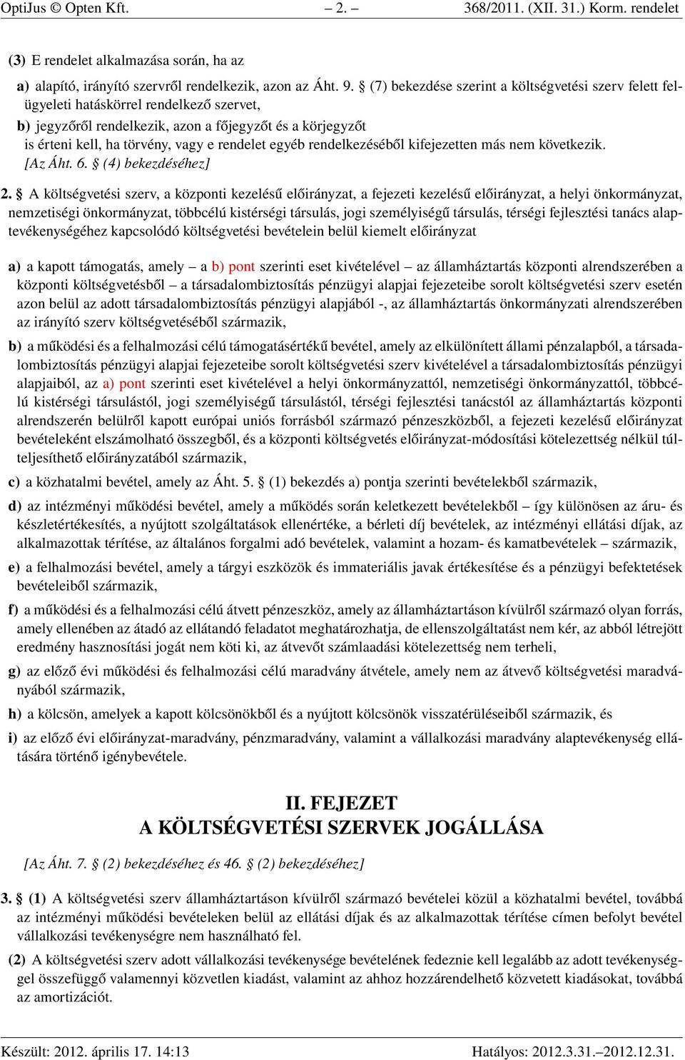 egyéb rendelkezéséből kifejezetten más nem következik. [Az Áht. 6. (4) bekezdéséhez] 2.