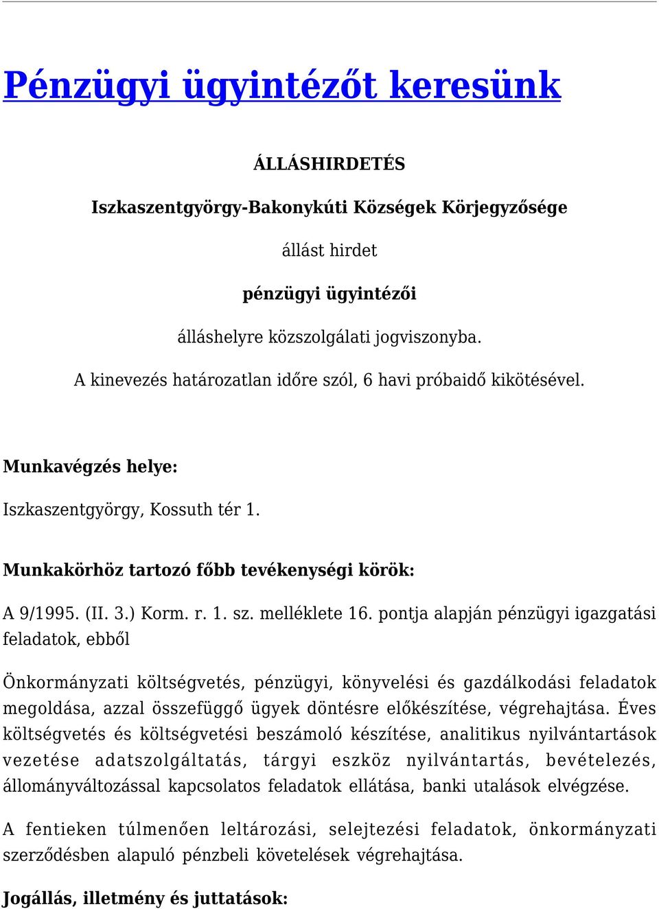 pontja alapján pénzügyi igazgatási feladatok, ebből Önkormányzati költségvetés, pénzügyi, könyvelési és gazdálkodási feladatok megoldása, azzal összefüggő ügyek döntésre előkészítése, végrehajtása.