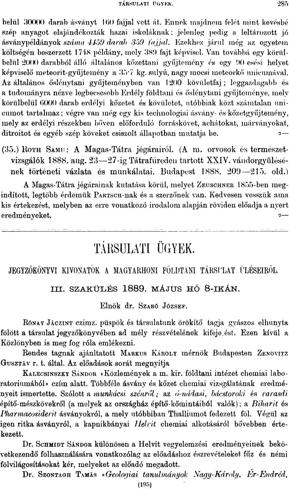 Ezekhez járul még az ogyetem költségén beszerzett 17-íK példány, mely 3SÍ> fajt képvisel. Van továbbá egy körülbelül 2000 darabból álló általános kőzettani gyűjtemény és ogy!