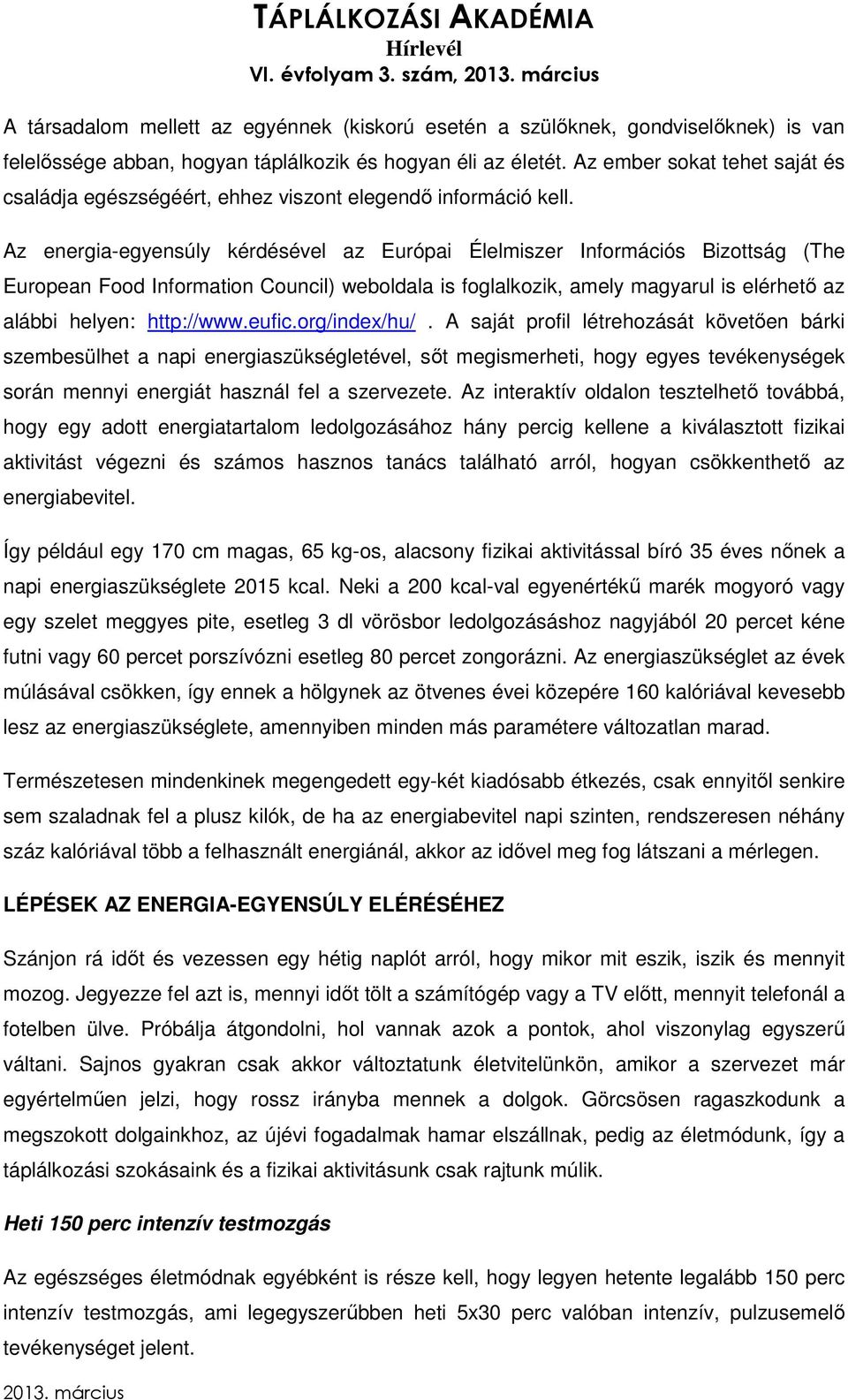 Az energia-egyensúly kérdésével az Európai Élelmiszer Információs Bizottság (The European Food Information Council) weboldala is foglalkozik, amely magyarul is elérhető az alábbi helyen: http://www.