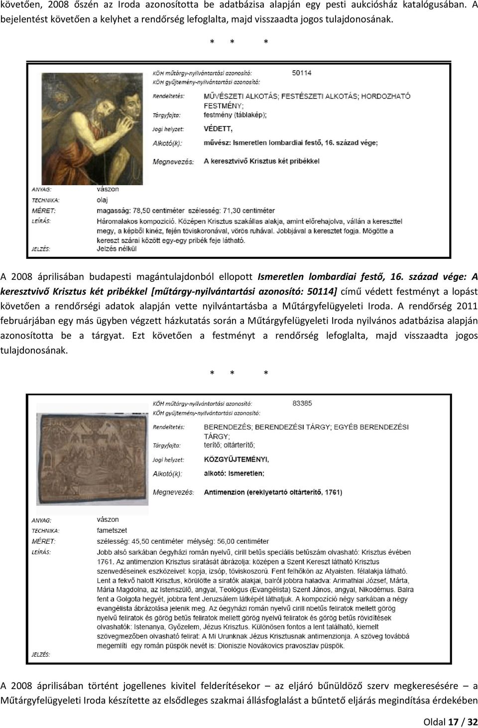 század vége: A keresztvivő Krisztus két pribékkel [műtárgy-nyilvántartási azonosító: 50114] című védett festményt a lopást követően a rendőrségi adatok alapján vette nyilvántartásba a