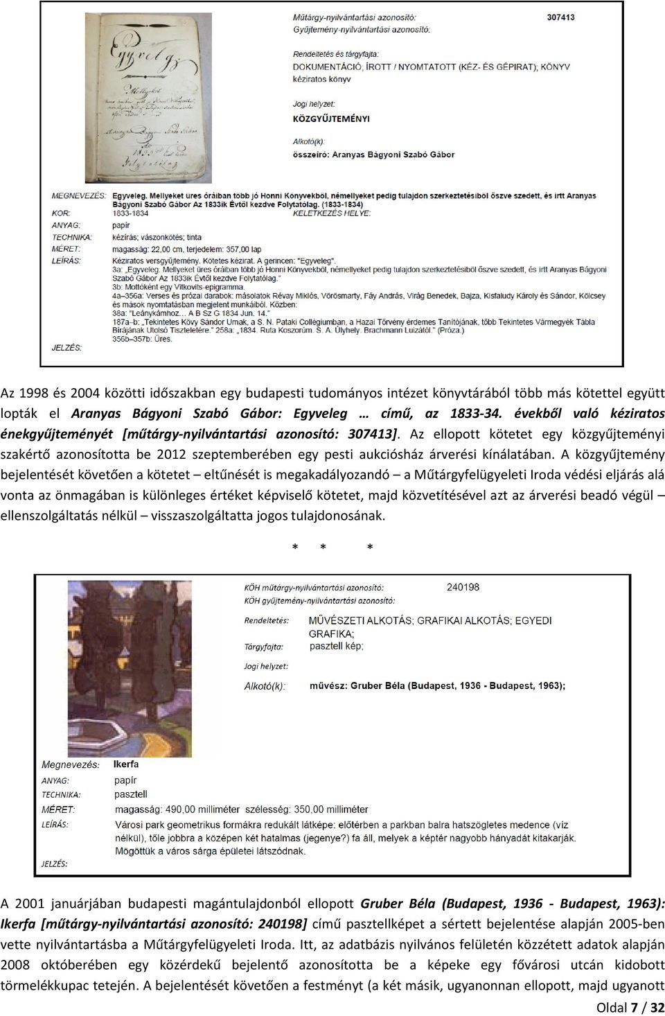 Az ellopott kötetet egy közgyűjteményi szakértő azonosította be 2012 szeptemberében egy pesti aukciósház árverési kínálatában.