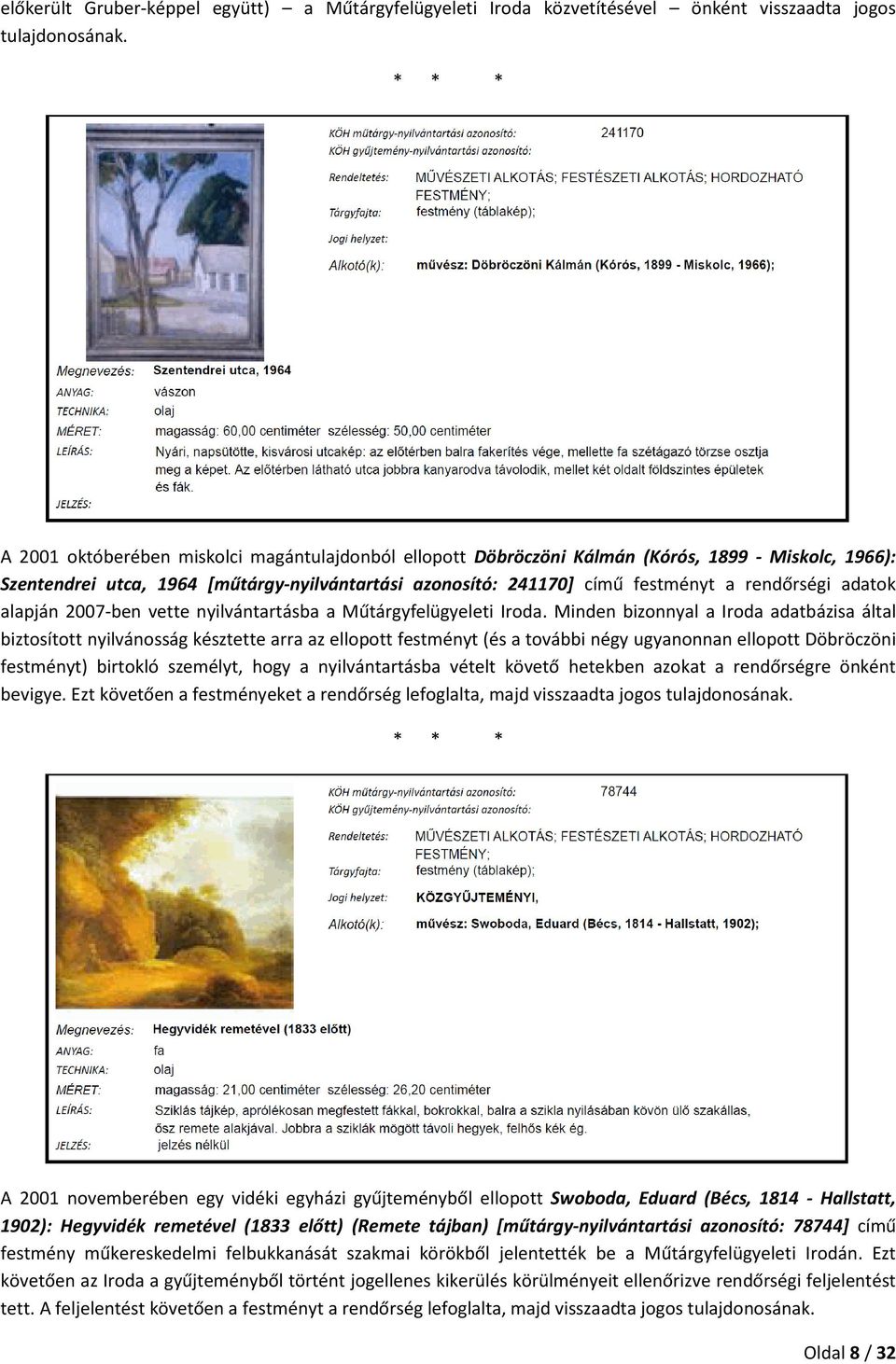 adatok alapján 2007-ben vette nyilvántartásba a Műtárgyfelügyeleti Iroda.