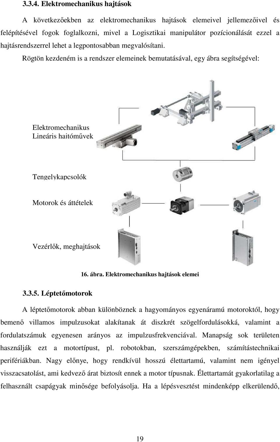 hajtásrendszerrel lehet a legpontosabban megvalósítani.