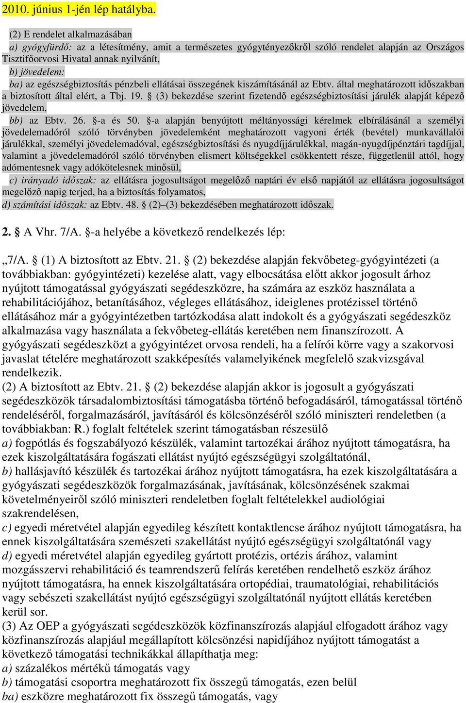 (3) bekezdése szerint fizetendı egészségbiztosítási járulék alapját képezı jövedelem, bb) az Ebtv. 26. -a és 50.