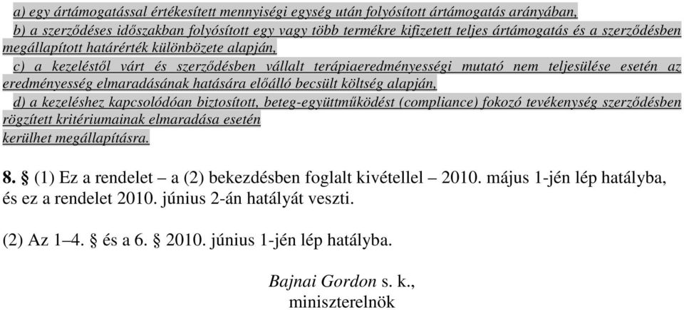 elıálló becsült költség alapján, d) a kezeléshez kapcsolódóan biztosított, beteg-együttmőködést (compliance) fokozó tevékenység szerzıdésben rögzített kritériumainak elmaradása esetén kerülhet