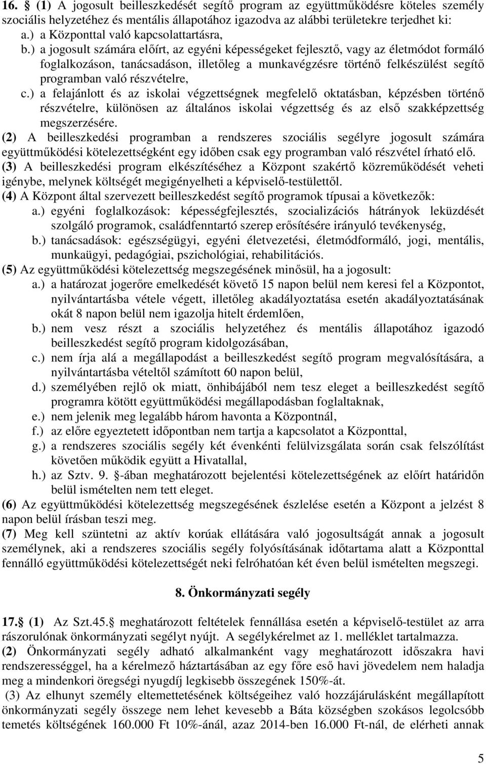 ) a jogosult számára előírt, az egyéni képességeket fejlesztő, vagy az életmódot formáló foglalkozáson, tanácsadáson, illetőleg a munkavégzésre történő felkészülést segítő programban való